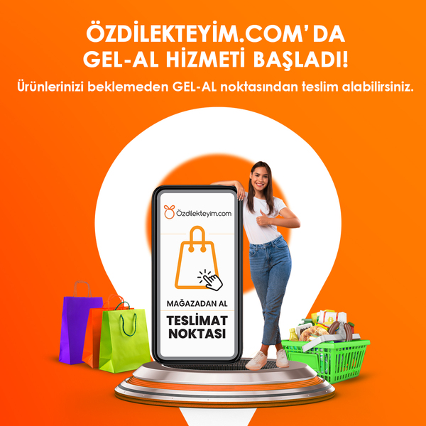 ÖZDİLEKTEYİM.COM’DA GEL-AL HİZMETİ BAŞLADI!