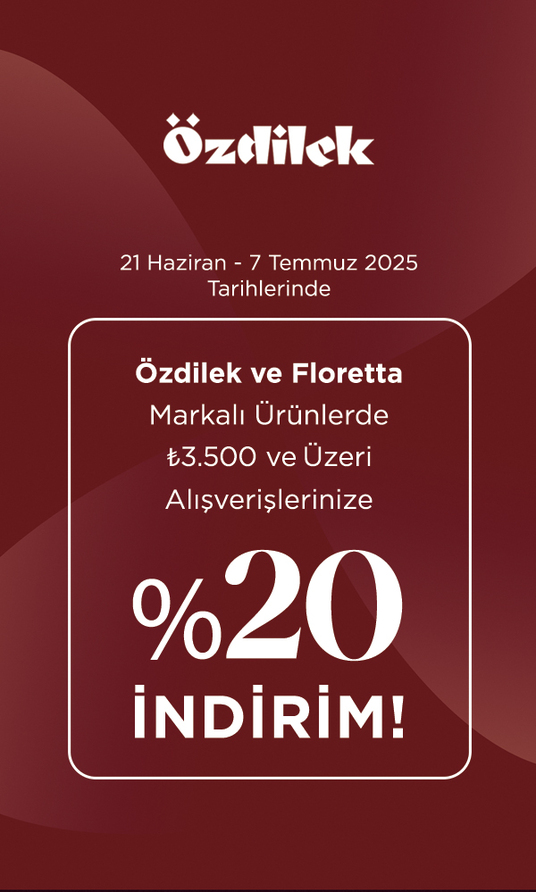 Özdilek ve Floretta Markalı Ürünlerde 3.500 TL ve Üzeri Alışverişlerinize %20 İNDİRİM! 