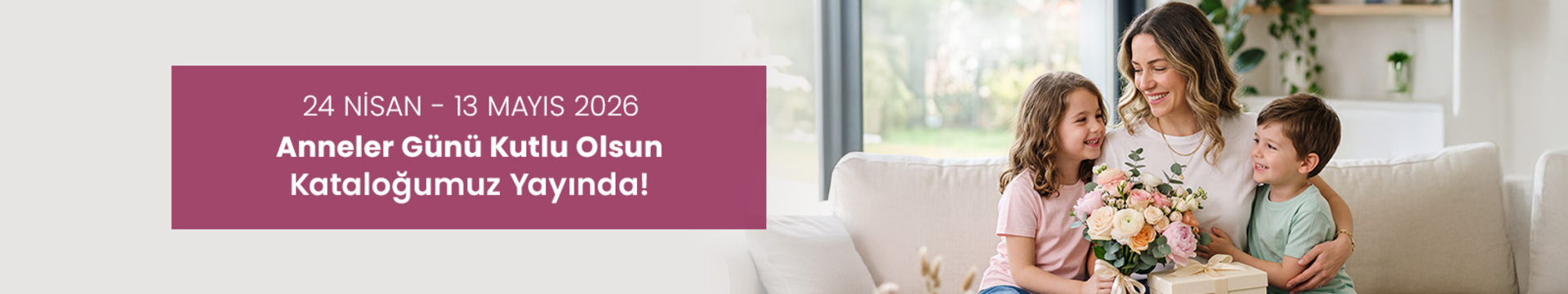 Anneler Günü Kutlu Olsun Kataloğumuz Yayında!